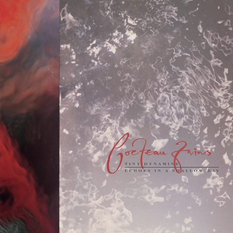Cocteau Twins Tiny Dynamine  Echoes In A Shallow Bay
